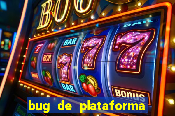 bug de plataforma de jogos